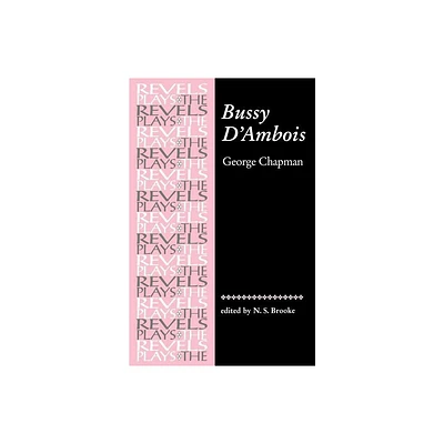 Bussy dAmbois - (Revels Plays) 3rd Edition by N S Brooke (Paperback)