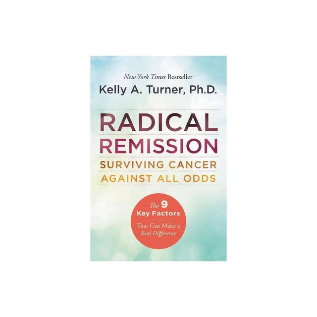 Radical Remission - by Kelly a Turner (Paperback)