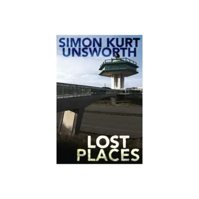 Lost Places - by Simon Kurt Unsworth (Paperback)