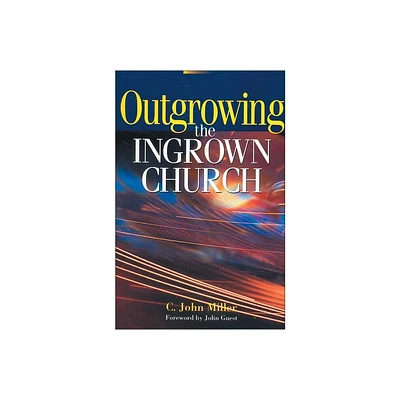 Outgrowing the Ingrown Church - by C John Miller (Paperback)