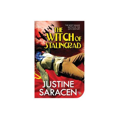 The Witch of Stalingrad - by Justine Saracen (Paperback)