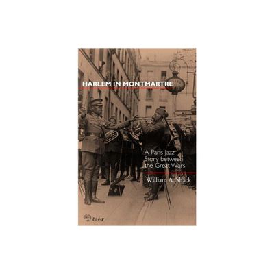 Harlem in Montmartre - (Music of the African Diaspora) by William A Shack (Hardcover)