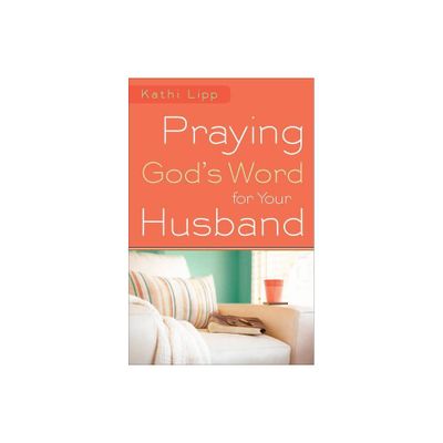 Praying Gods Word for Your Husband - by Kathi Lipp (Paperback)