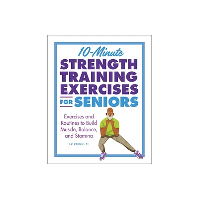 10-Minute Strength Training Exercises for Seniors - by Ed Deboo (Paperback)