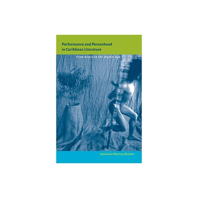 Performance and Personhood in Caribbean Literature - (New World Studies) by Jeannine Murray-Romn (Paperback)