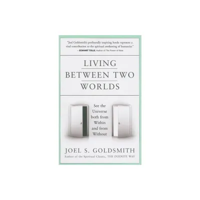 Living Between Two Worlds - by Joel S Goldsmith (Paperback)