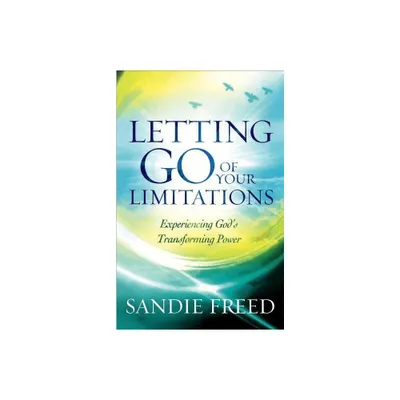 Letting Go of Your Limitations - by Sandie Freed (Paperback)