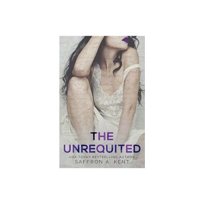 The Unrequited - by Saffron A Kent (Paperback)