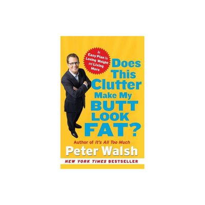 Does This Clutter Make My Butt Look Fat? - by Peter Walsh (Paperback)