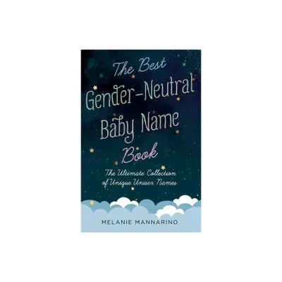 The Best Gender-Neutral Baby Name Book - by Melanie Mannarino (Paperback)