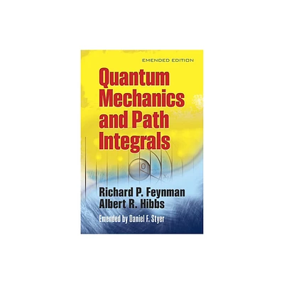 Quantum Mechanics and Path Integrals - (Dover Books on Physics) by Richard P Feynman & Albert R Hibbs & Daniel F Styer (Paperback)