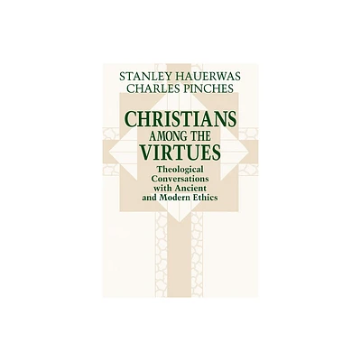 Christians among the Virtues - by Stanley Hauerwas & Charles Pinches (Paperback)