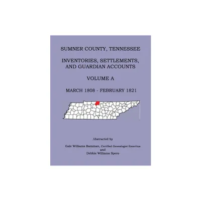 Sumner County, Tennessee Inventories, Settlements, And Guardian Accounts Volume A March 1808 - February 1821 - (Paperback)