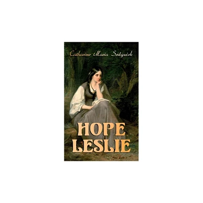 Hope Leslie - by Catharine Maria Sedgwick (Paperback)