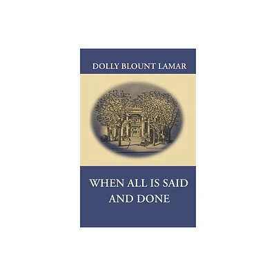 When All Is Said and Done - by Dolly Blount Lamar (Paperback)