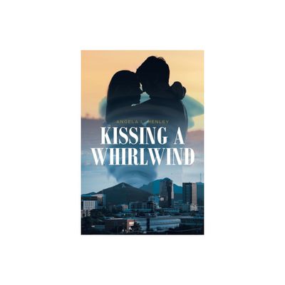 Kissing a Whirlwind - by Angela L Henley (Paperback)