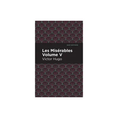 Les Miserables Volume V - (Mint Editions (Historical Fiction)) by Victor Hugo (Hardcover)