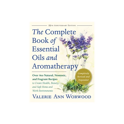 The Complete Book of Essential Oils and Aromatherapy, Revised and Expanded - 25th Edition by Valerie Ann Worwood (Paperback)