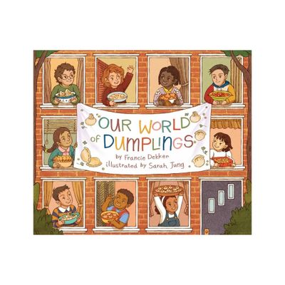 Our World of Dumplings - by Francie Dekker (Hardcover)