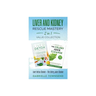 Liver and Kidney Rescue Mastery 2 in 1 Value Collection - by Gabrielle Townsend (Paperback)