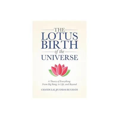 The Lotus Birth of the Universe - by Chandulal Jivandas Rughani (Paperback)