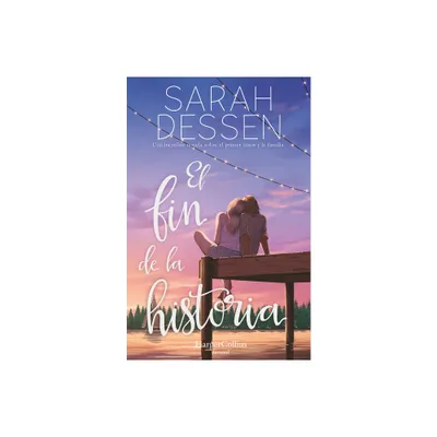 El Fin de la Historia (the Rest of the Story- Spanish Edition) - by Sarah Dessen (Paperback)