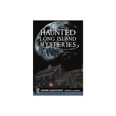 Haunted Long Island Mysteries - (Haunted America) by Kerriann Flanagan Brosky (Paperback)