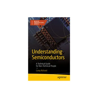 Understanding Semiconductors - (Maker Innovations) by Corey Richard (Paperback)