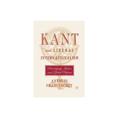 Kant and Liberal Internationalism - by A Franceschet (Paperback)