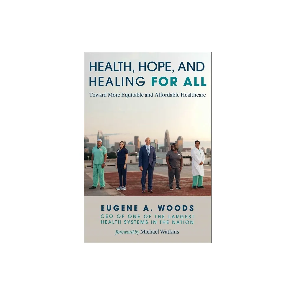 Health, Hope, and Healing for All - by Eugene A Woods (Hardcover)