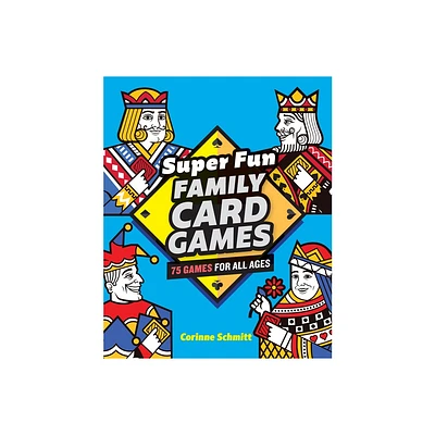 Super Fun Family Card Games - by Corinne Schmitt (Paperback)