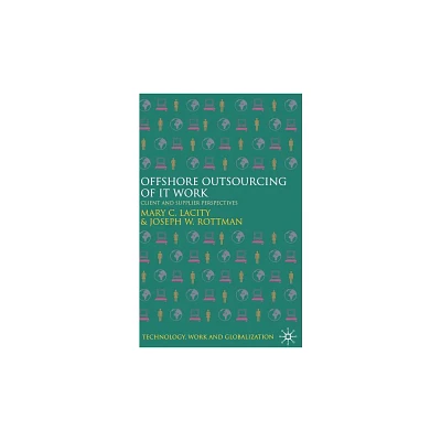 Offshore Outsourcing of It Work - (Technology, Work and Globalization) by M Lacity & J Rottman (Hardcover)