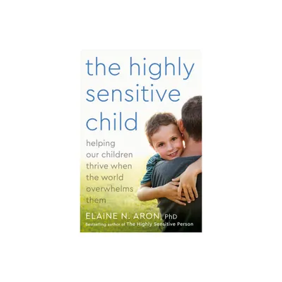 The Highly Sensitive Child - by Elaine N Aron (Paperback)