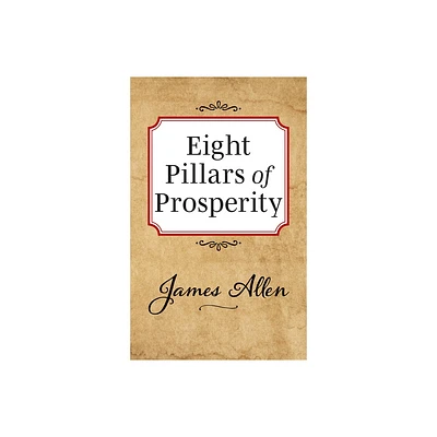 Eight Pillars of Prosperity - by James Allen (Paperback)