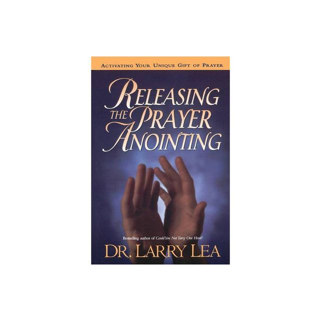 Releasing the Prayer Anointing - by Larry Lea (Paperback)