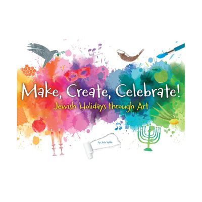 Make, Create, Celebrate: Jewish Holidays Through Art - by Behrman House (Paperback)