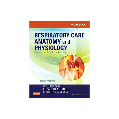 Workbook for Respiratory Care Anatomy and Physiology - 3rd Edition by Will Beachey & Elizabeth A Hughes & Christine K Sperle (Paperback)