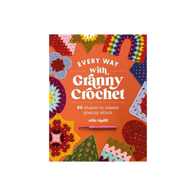 Every Way with Granny Crochet - by Julia Madill (Paperback)