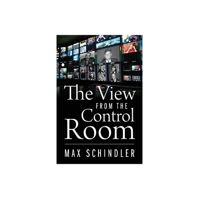 The View from the Control Room - by Max Schindler (Paperback)