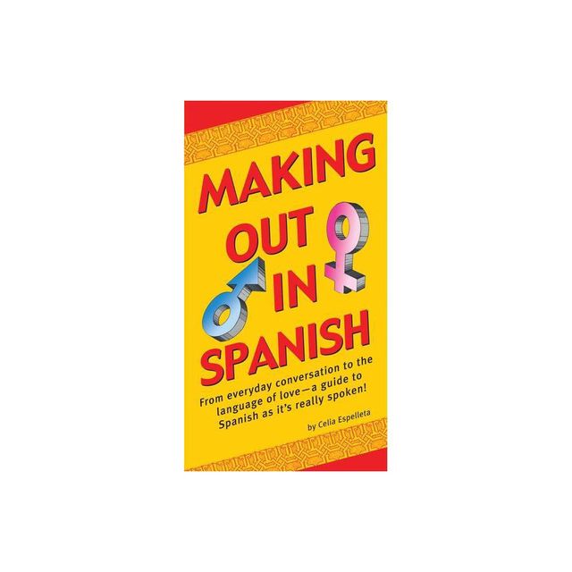 Making Out in Spanish - (Making Out Books) by Celia Espelleta (Paperback)