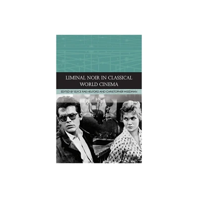 Liminal Noir in Classical World Cinema - (Traditions in World Cinema) by Elyce Rae Helford & Christopher Weedman (Hardcover)