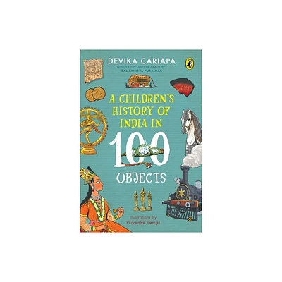 A Childrens History of India in 100 Objects - by Devika Cariapa (Paperback)