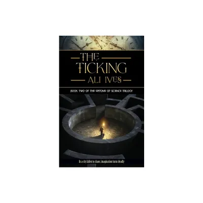 The Ticking - (The Epitome of Science Trilogy) by Ali Ives (Paperback)