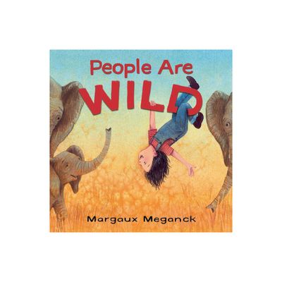 People Are Wild - by Margaux Meganck (Hardcover)