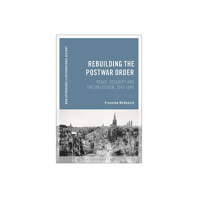 Rebuilding the Postwar Order - (New Approaches to International History) by Francine McKenzie (Paperback)