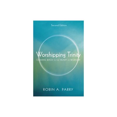 Worshipping Trinity, Second Edition - 2nd Edition by Robin A Parry (Hardcover)