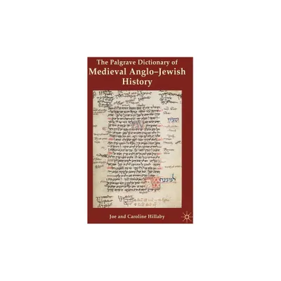 The Palgrave Dictionary of Medieval Anglo-Jewish History - by J Hillaby (Hardcover)