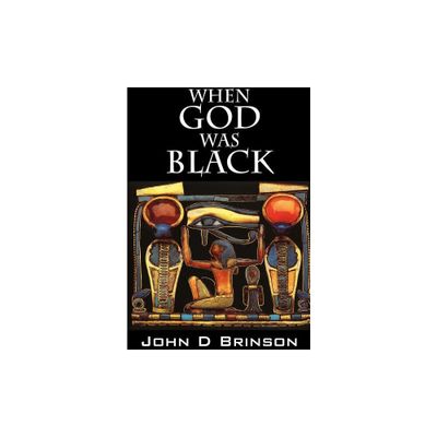 When God Was Black - by John D Brinson (Paperback)