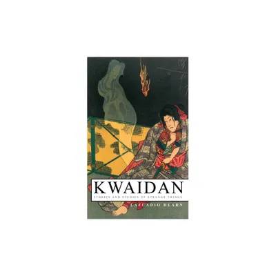 Kwaidan - Stories and Studies of Strange Things - by Lafcadio Hearn (Paperback)