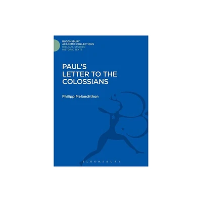 Pauls Letter to the Colossians - (Bloomsbury Academic Collections: Biblical Studies) by Philipp Melanchthon (Hardcover)